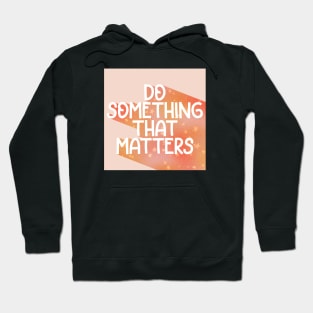 Do Something That Matters-Stars Hoodie